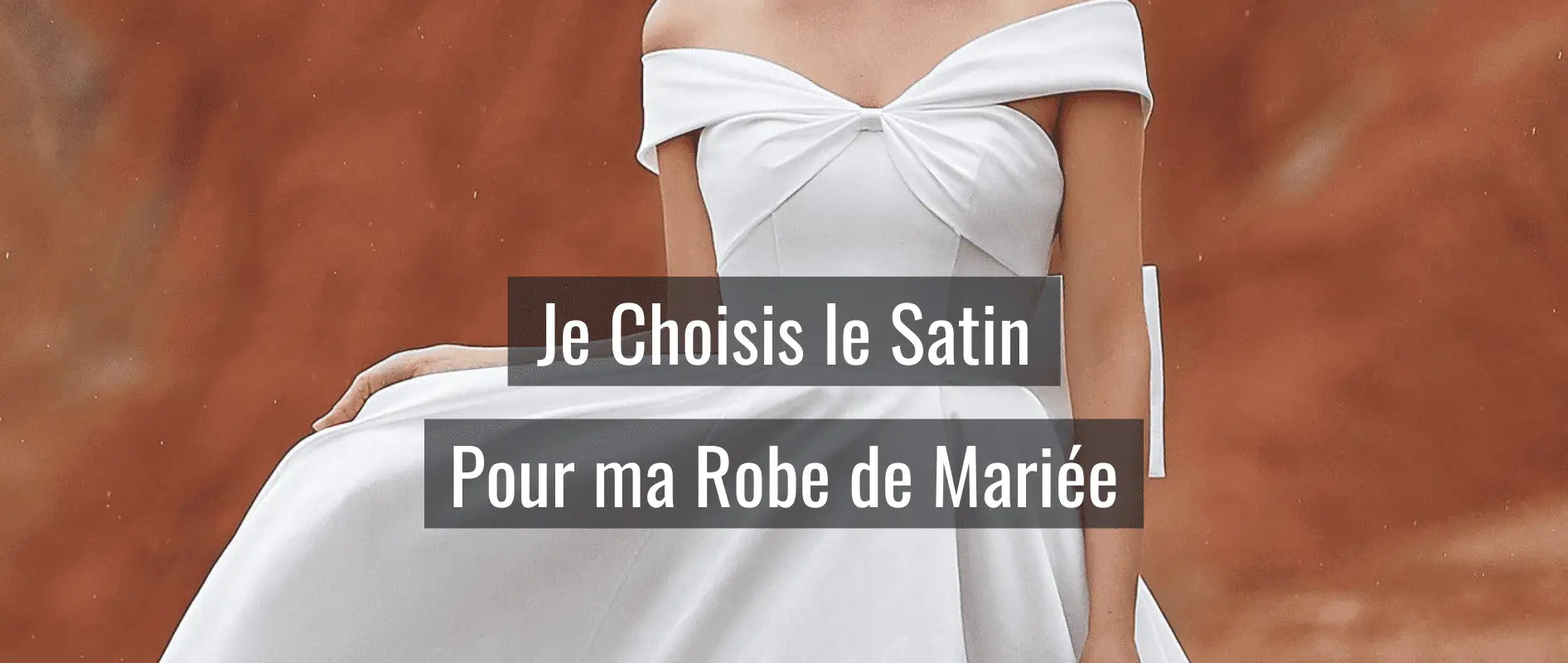 Je choisis le Satin pour ma Robe de Mariée