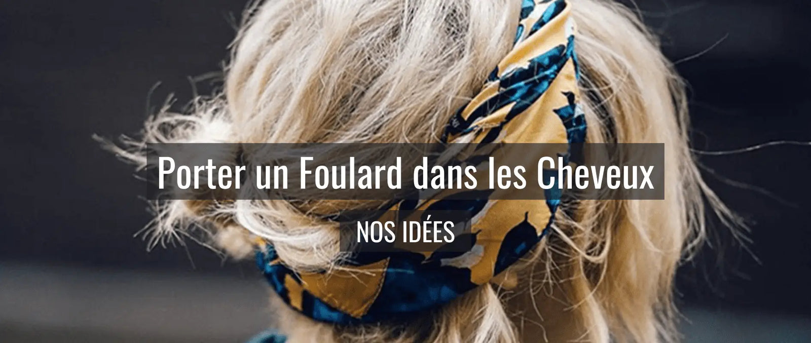porter un foulard dans les cheveux