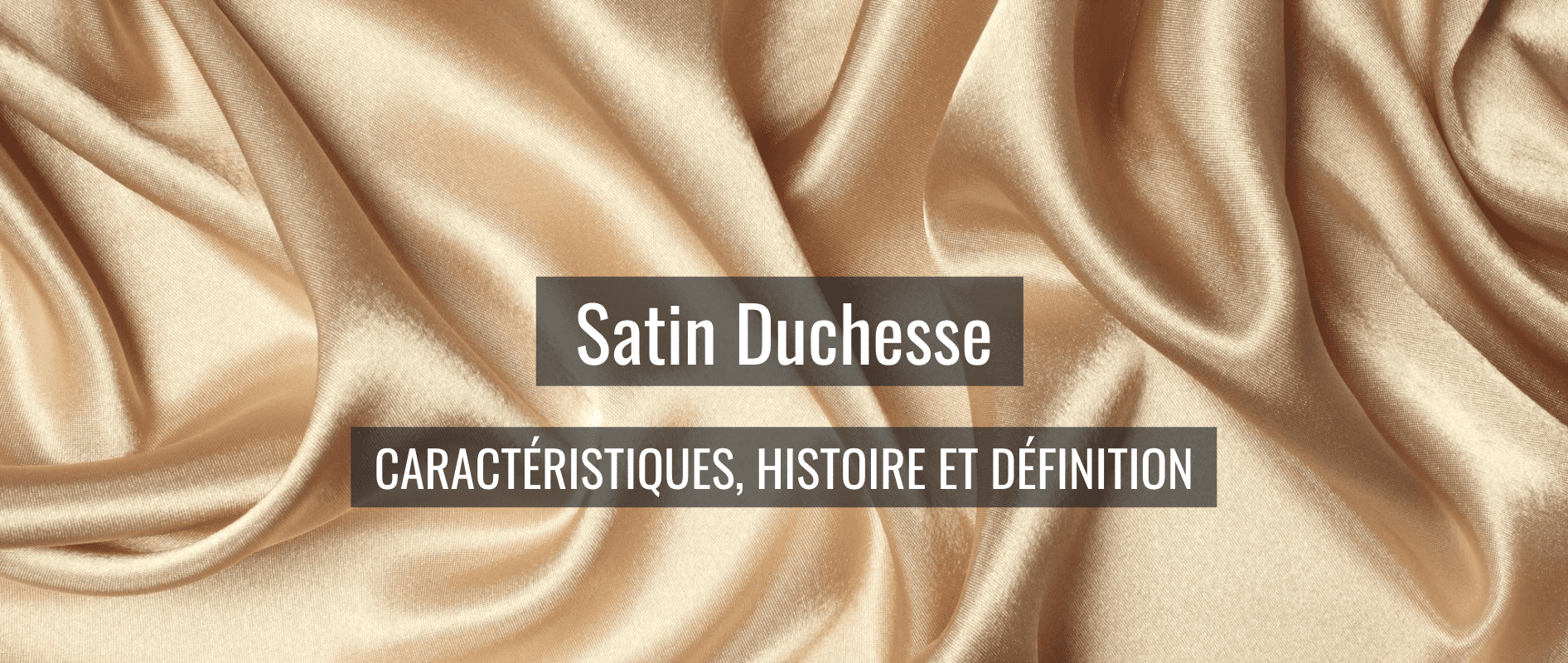 Satin duchesse caractéristiques, histoire et définition.
